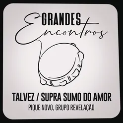 Talvez / Supra Sumo do Amor