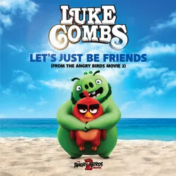 Let's Just Be Friends From The Angry Birds Movie 2