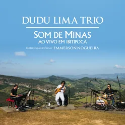 Dudu Lima Trio - Som de Minas Ao Vivo em Ibitipoca Participação Especial: Emmerson Nogueira