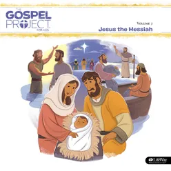 The Gospel Project for Kids Vol. 7: Jesus the Messiah