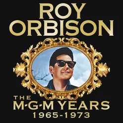 Roy Orbison: The MGM Years 1965 - 1973 Remastered