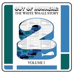 Out Of Nowhere: The White Whale Story Vol. 2