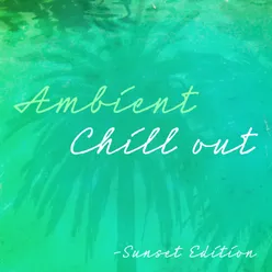 Ambient Chill Out-Sunset Edition