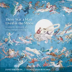 There Was A Man Lived In The Moon: Nursery Rhymes And Children’s Songs