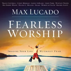 Max Lucado Fearless Worship