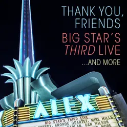 Thank You, Friends: Big Star's Third Live...And More Alex Theatre, Glendale, CA / 4/27/2016