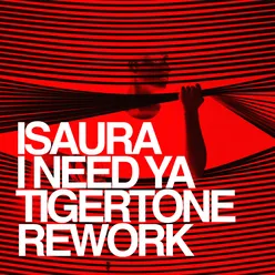 I Need Ya-Tigertone Rework