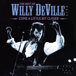 The Best Of Willy DeVille Live - Come A Little Bit Closer