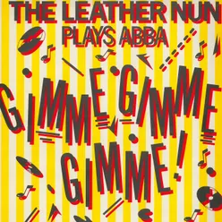 Gimme! Gimme! Gimme! (A Man After Midnight) The Leather Nun Plays ABBA