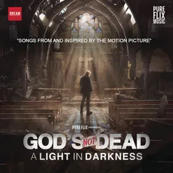 God's Not Dead:  A Light In Darkness Songs From And Inspired By The Motion Picture