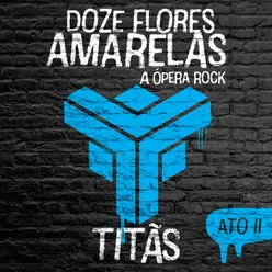 Doze Flores Amarelas - A Ópera Do Rock-Ato II