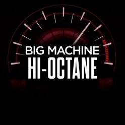 Big Machine Hi-Octane