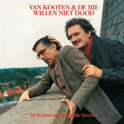 Van Kooten & De Bie Willen Niet Dood - 13 Scènes Uit Het Volle Leven