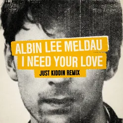 I Need Your Love Just Kiddin Remix