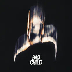 BAD CHILD