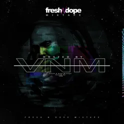 Fresh N Dope Mixtape Hosted By VNM