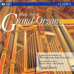 Music For A Grand Organ-Recorded on the William Hill & Son Grand Organ, Sydney Town Hall