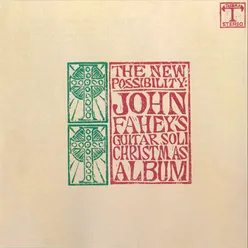 The New Possibility: John Fahey's Guitar Soli Christmas Album/Christmas With John Fahey, Vol. II