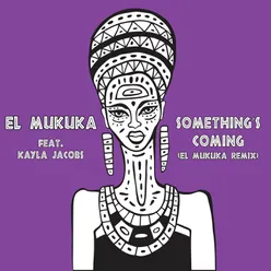 Something's Coming El Mukuka Remix