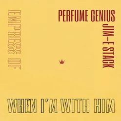 When I'm With Him-Perfume Genius Cover