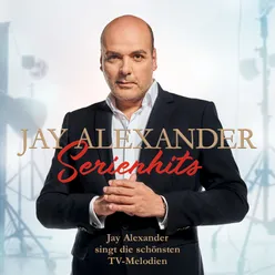 Serienhits - Jay Alexander singt die schönsten TV-Melodien