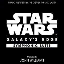 Star Wars: Galaxy's Edge Symphonic Suite Music Inspired by the Disney Themed Land
