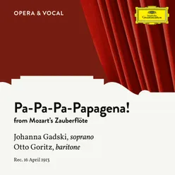 Mozart: Die Zauberflöte, K. 620: Pa-Pa-Pa-Pa-Pa-Pa-Papagena!