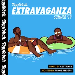 Top Notch Extravaganza: Summer '19-Mixed by Deejay Abstract / Hosted by 4Shobangers