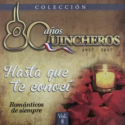 80 Años Quincheros - Hasta Que Te Conocí Remastered