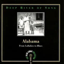 Deep River Of Song: Alabama, "From Lullabies To Blues" - The Alan Lomax Collection