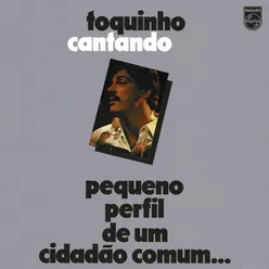 Toquinho Cantando - Pequeno Perfil De Um Cidadão Comum...