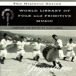 World Library Of Folk And Primitive Music, Vol. 5: Yugoslavia - The Alan Lomax Collection, "The Historic Series"
