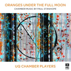 Oranges Under The Full Moon: Chamber Music by Paul Stanhope