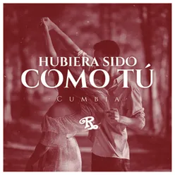 Hubiera Sido Como Tú Versión Cumbia