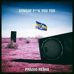 Sunday Fuck You Too Phasio Remix