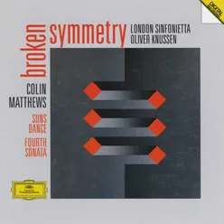 Matthews: Fourth Sonata For Orchestra ; Suns Dance For 10 Players; Broken Symmetry For Orchestra