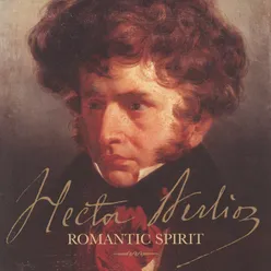 Hector Berlioz - Romantic Spirit