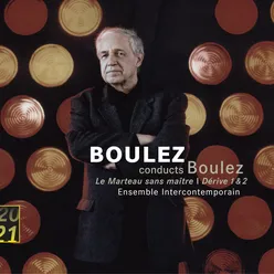 Boulez: Le Marteau sans maitre; Derive 1 & 2