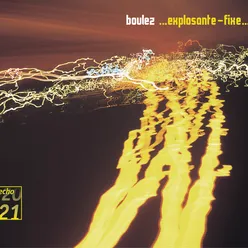 Boulez: ... Explosante-fixe...