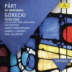 Pärt: De Profundis; Górecki: Totus Tuus - 20th Century Choral Masterpieces