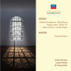 Kodaly: Psalmus Hungaricus; Missa Brevis; Pange Lingua; Psalm 114; Hymn of Zrinyi; Laudes Organi. Bartok: Cantata profana