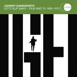Johnny Dankworth / Let's Slip Away - Film And TV 1960 - 1973