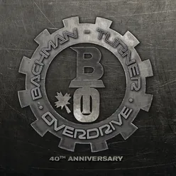 Bachman Turner Overdrive: 40th Anniversary