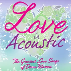 Love In Acoustic: The Greatest Love Songs Of Diane Warren