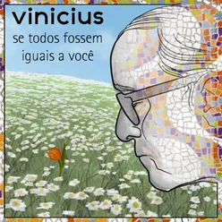 Se Todos Fossem Iguais A Você - (Homenagem A Vinícius)