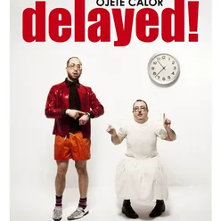 Delayed!