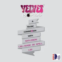 Velvet Bombs "A music Connexion with SXPLOSION, LSG+MAGIC DE SPELL, LSG"