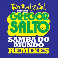 Samba Do Mundo (Fatboy Slim Presents Gregor Salto) Remixes