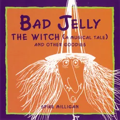 Badjelly The Witch (A Musical Tale) And Other Goodies