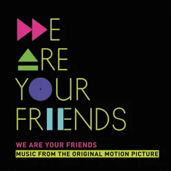 We Are Your Friends Music From The Original Motion Picture/Deluxe